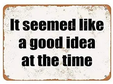 It Seemed Like A Good Idea at The Time Retro Vintage Tin Metal Sign 8" x 12"
It Seemed Like A Good Idea at The Time Retro Vintage Tin Metal Sign 8" x 12"