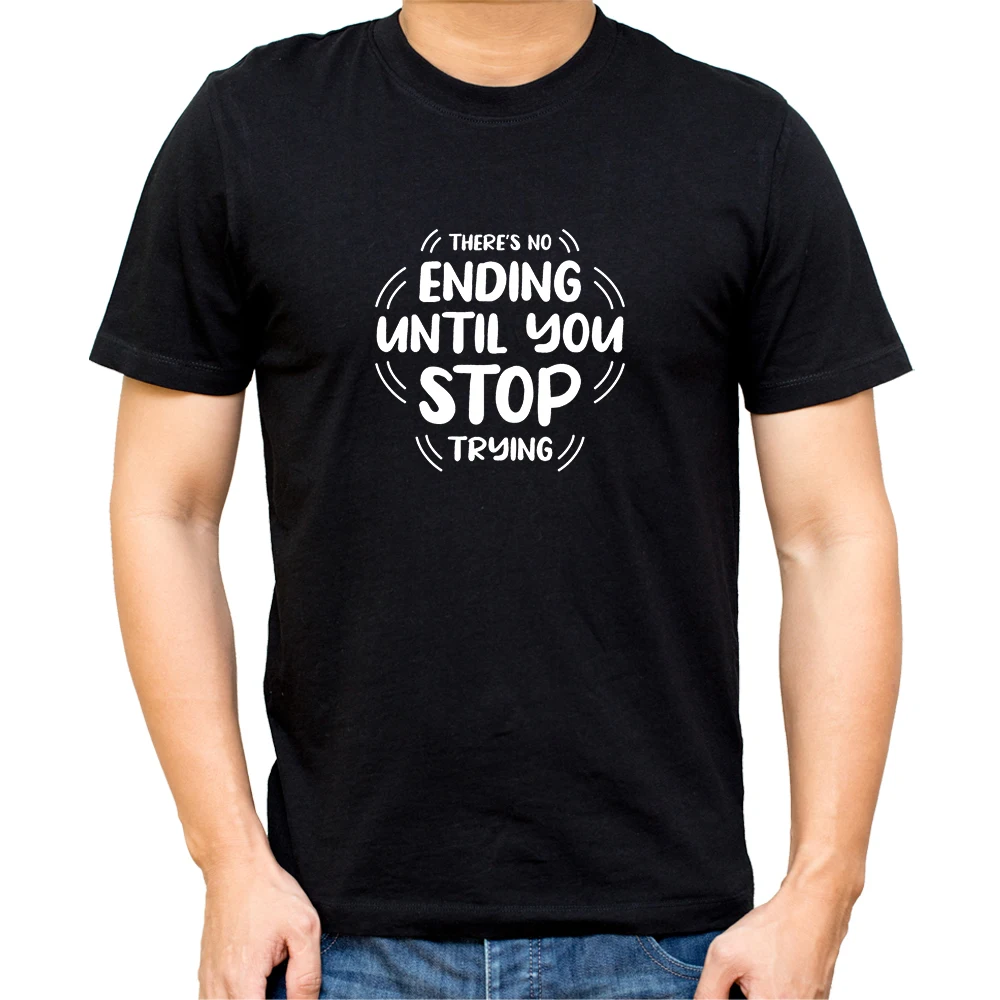 THERE IS NO ENDING UNTIL YOU STOP TRYING Motivation Quotes Men T-Shirt Short Sleeve O-Neck Summer Tops Tee Camiseta Hombre
THERE IS NO ENDING UNTIL YOU STOP TRYING Motivation Quotes Men T-Shirt Short Sleeve O-Neck Summer Tops Tee Camiseta Hombre