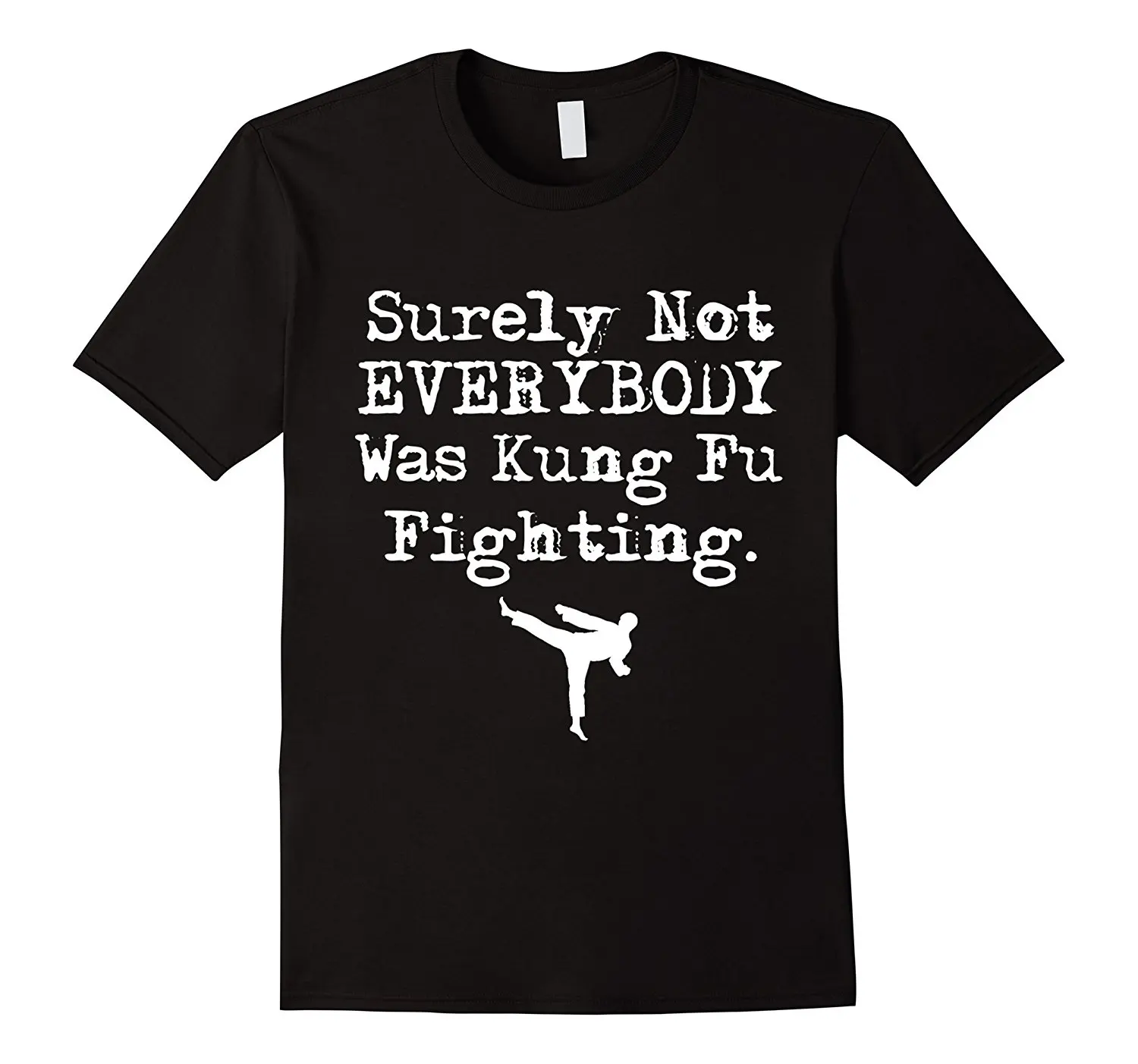 Surely Not Everybody Was Kung Fu Fighting Funny T-Shirt Summer Casual Man T Shirt Good Quality Top Tee White Style Breathable
Surely Not Everybody Was Kung Fu Fighting Funny T-Shirt Summer Casual Man T Shirt Good Quality Top Tee White Style Breathable