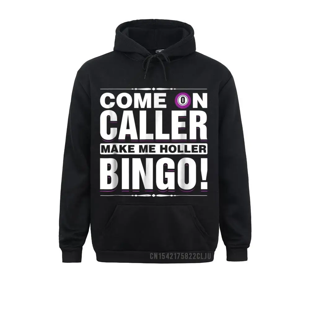 

2021 Discount Student Men Sweatshirts Come On Caller Make Me Holler Bingo! Lucky Player Unique Hoodies Lovers Day Clothes