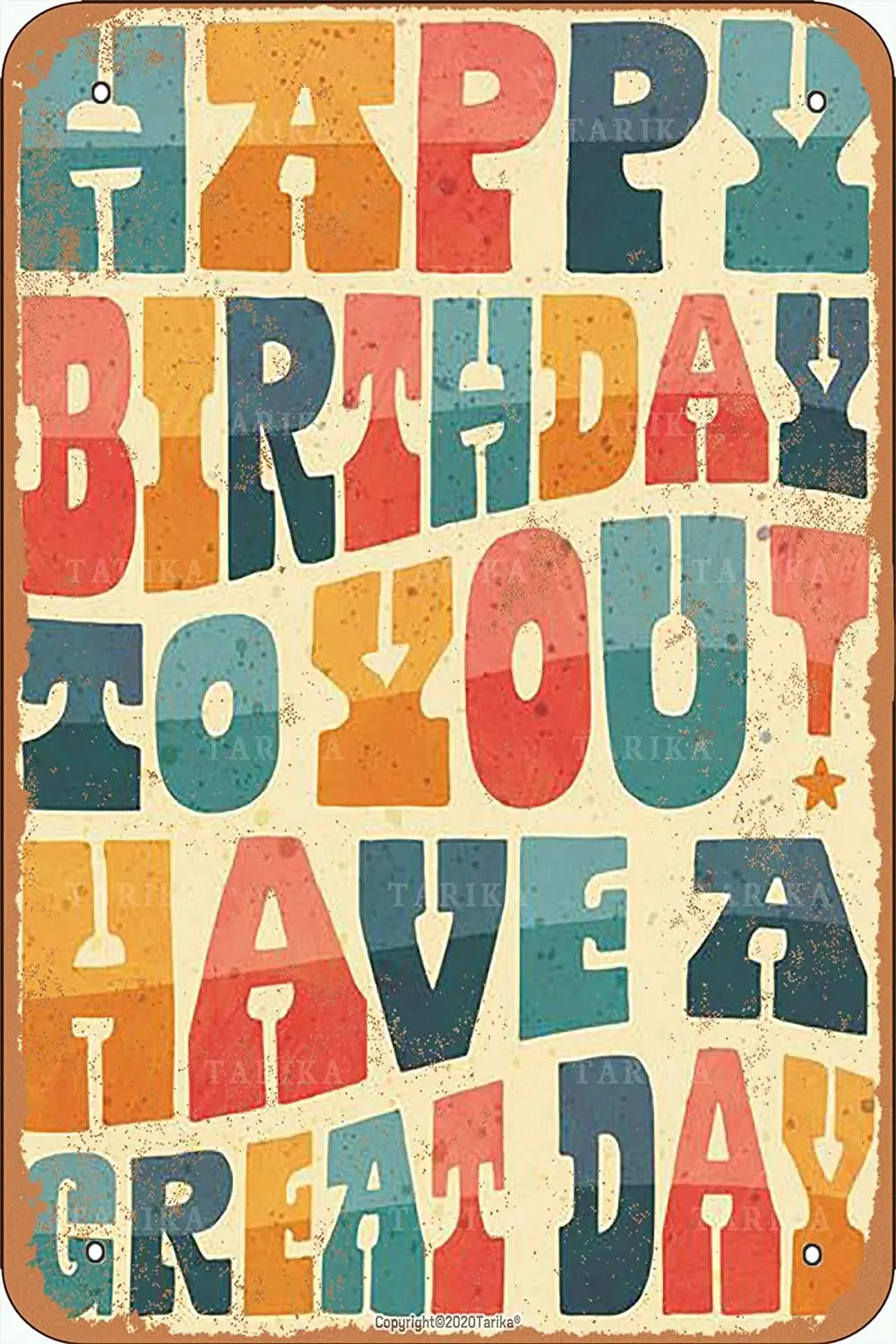 Tarika Happy Birthday To You Have A Great Day Vintage Look Iron 20X30 CM Decoration Art Sign tin poster
Tarika Happy Birthday To You Have A Great Day Vintage Look Iron 20X30 CM Decoration Art Sign tin poster
