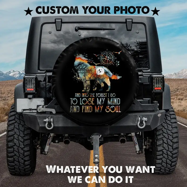 

Wolf - And Into The Forest I Go To Lose My Mind And Find My Soul Spare Tire Cover - Custom Spare Tire Covers Your Own