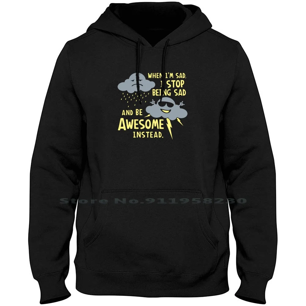 When I'm Sad , I Stop Being Sad And Be Awesome Instead Hoodie Sweater Instead Slogan Parody Humor Logan Tage Stop Some Tea
When I'm Sad , I Stop Being Sad And Be Awesome Instead Hoodie Sweater Instead Slogan Parody Humor Logan Tage Stop Some Tea