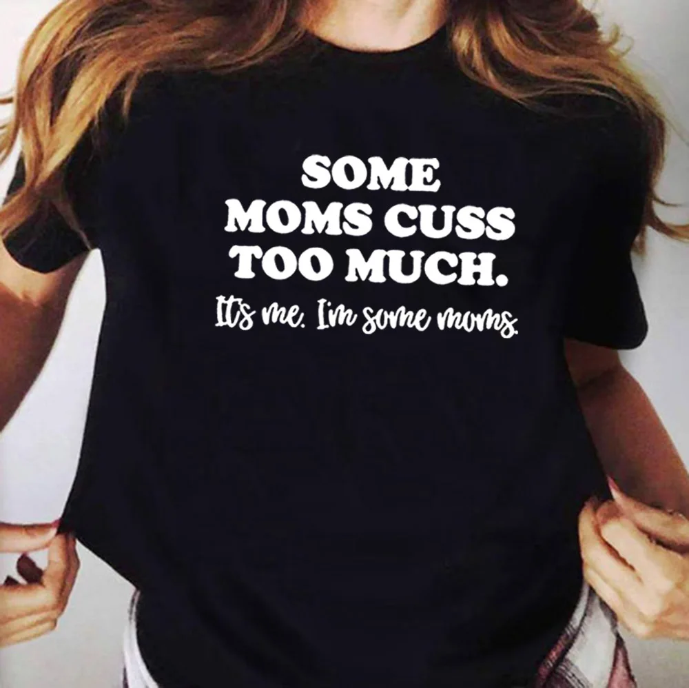 

Some Moms Cuss Too Much Funny T Shirt Women Top Harajuku Cotton Tshirt Women Short Sleeve Poleras Mujer Casual Tee Shirt Femme