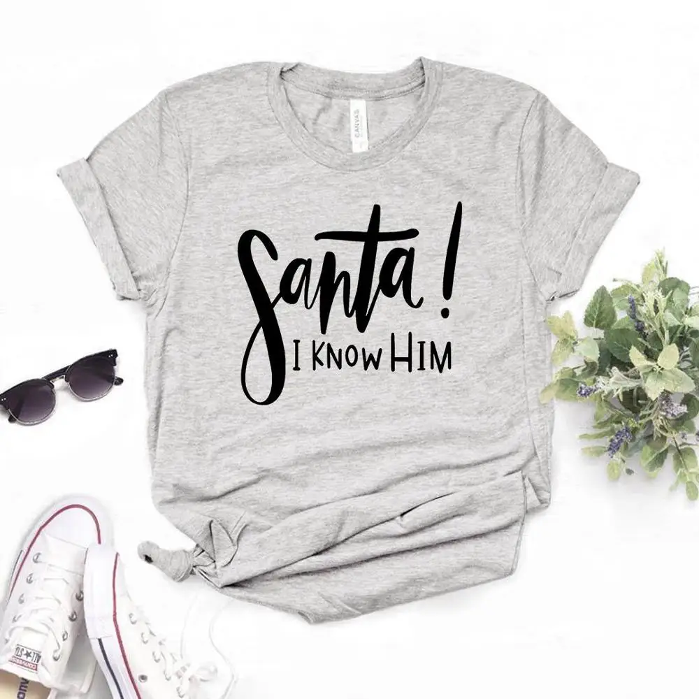 Santa I Know Him Christmas Women tshirt Cotton Casual Funny t shirt Gift Lady Yong Girl Top Tee
Santa I Know Him Christmas Women tshirt Cotton Casual Funny t shirt Gift Lady Yong Girl Top Tee