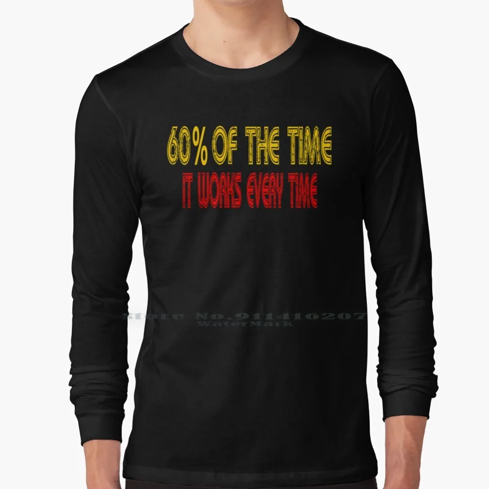 

60% Of The Time It Works Every Time-Anchorman T Shirt 100% Pure Cotton Sixty Percent Of The Time 60 If The Time It Works Every