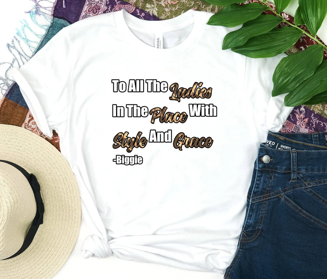 To All The Ladies In The Place with Style and Grace Shirt Women Casual O-neck Tee Biggie T-shirt Classical Female Hipster Tops
To All The Ladies In The Place with Style and Grace Shirt Women Casual O-neck Tee Biggie T-shirt Classical Female Hipster Tops