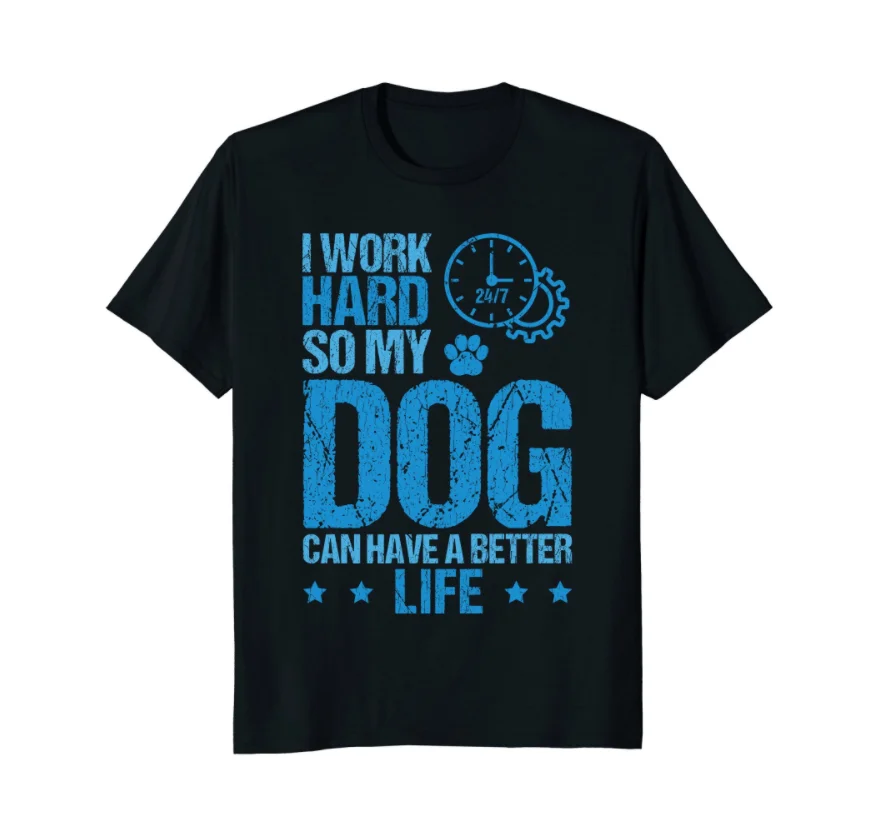 I Work Hard So My Dog Can Have A Better Life T-Shirt. Summer Cotton Short Sleeve O-Neck Mens T Shirt New S-3XL
I Work Hard So My Dog Can Have A Better Life T-Shirt. Summer Cotton Short Sleeve O-Neck Mens T Shirt New S-3XL