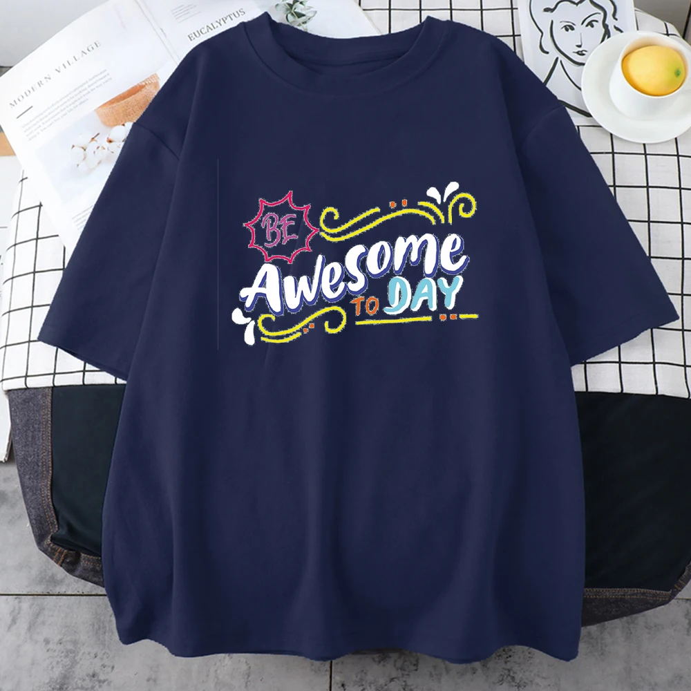 

be awesome to day print woman Tshirts Simplicity Crewneck cotton Tshirt Creativity Loose T Shirt summer O-Neck womans t shirts