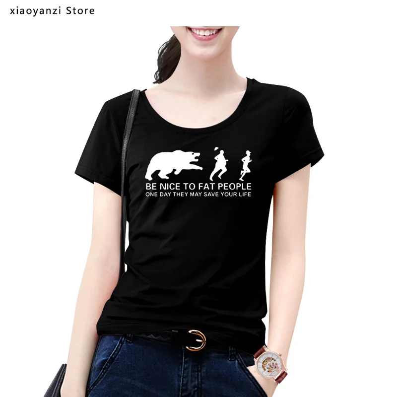 Be Nice to Fat People Bear Chase Joke Funny Birthday Gift Funny Humor T-shirt Women Short Sleeve T Shirt Printed Tops Tee
Be Nice to Fat People Bear Chase Joke Funny Birthday Gift Funny Humor T-shirt Women Short Sleeve T Shirt Printed Tops Tee