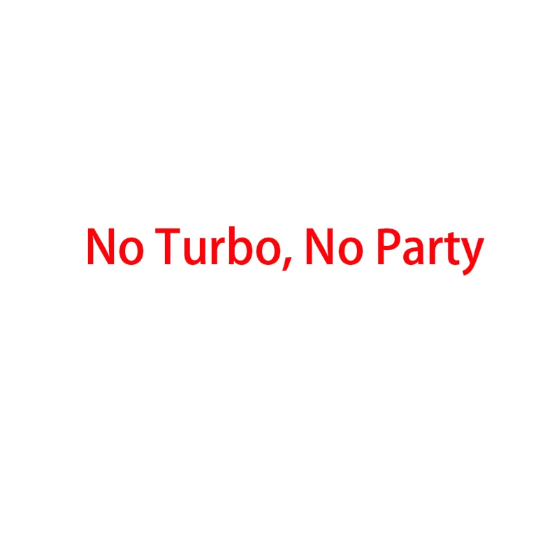 Funny No Turbo No Party Car Sticker Automobiles Motorcycles Exterior Accessories PVC Decals for BMW VW Audi Gti Window
Funny No Turbo No Party Car Sticker Automobiles Motorcycles Exterior Accessories PVC Decals for BMW VW Audi Gti Window