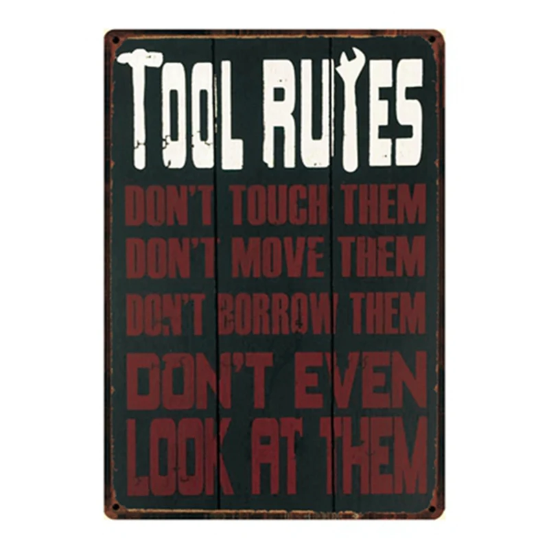 Tool rules: don't touch them, borrow them, move them and look at them. Metal sign vintage tin plate wall decoration for garage
Tool rules: don't touch them, borrow them, move them and look at them. Metal sign vintage tin plate wall decoration for garage
