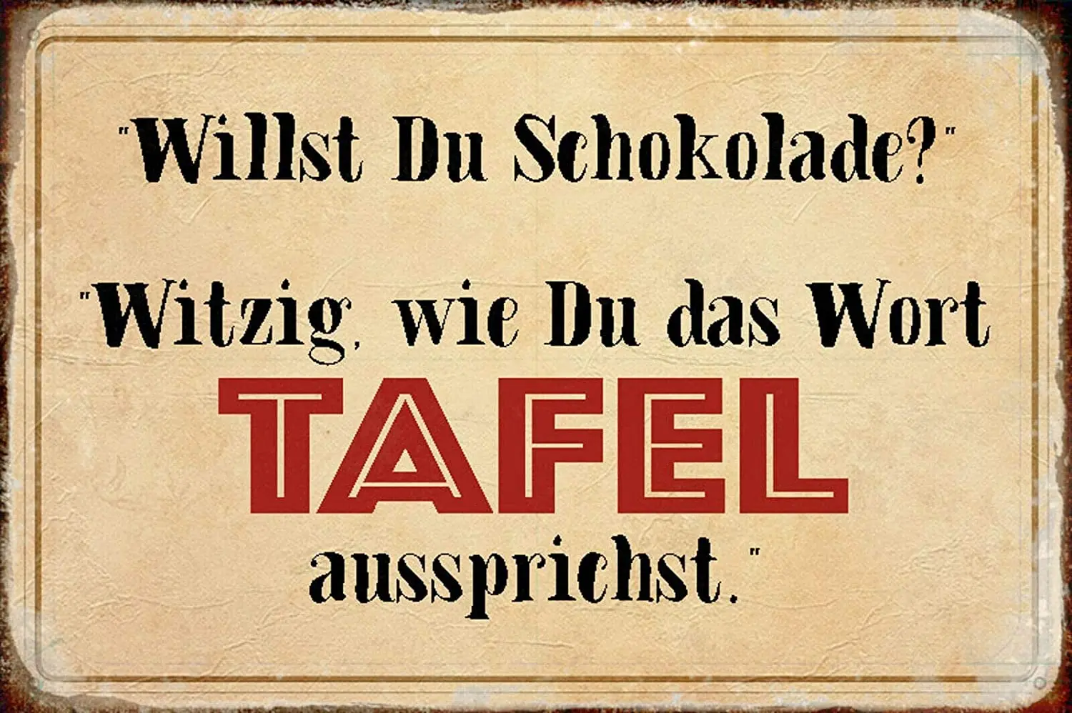 Tin Sign Willst Du Schokolade Witzig Wie Du Das Wort Metal Plaque Farm Home Tavern Coffee Bar Wall Decoration Vintage Metal Sign
Tin Sign Willst Du Schokolade Witzig Wie Du Das Wort Metal Plaque Farm Home Tavern Coffee Bar Wall Decoration Vintage Metal Sign
