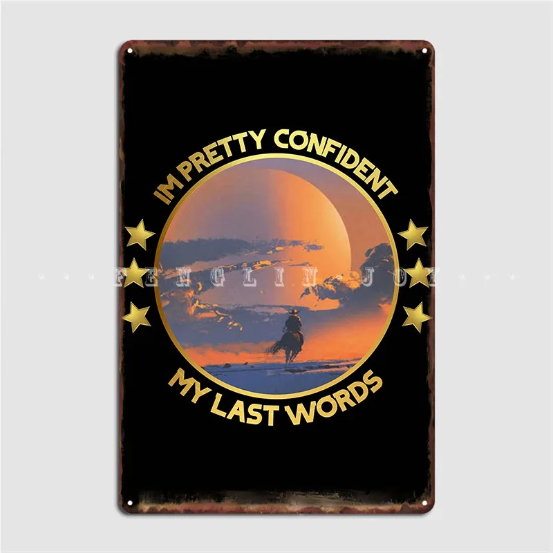 Im Pretty Confident My Last Words Metal Sign Plates Cinema Vintage Cinema Living Room Tin Sign Poster
Im Pretty Confident My Last Words Metal Sign Plates Cinema Vintage Cinema Living Room Tin Sign Poster
