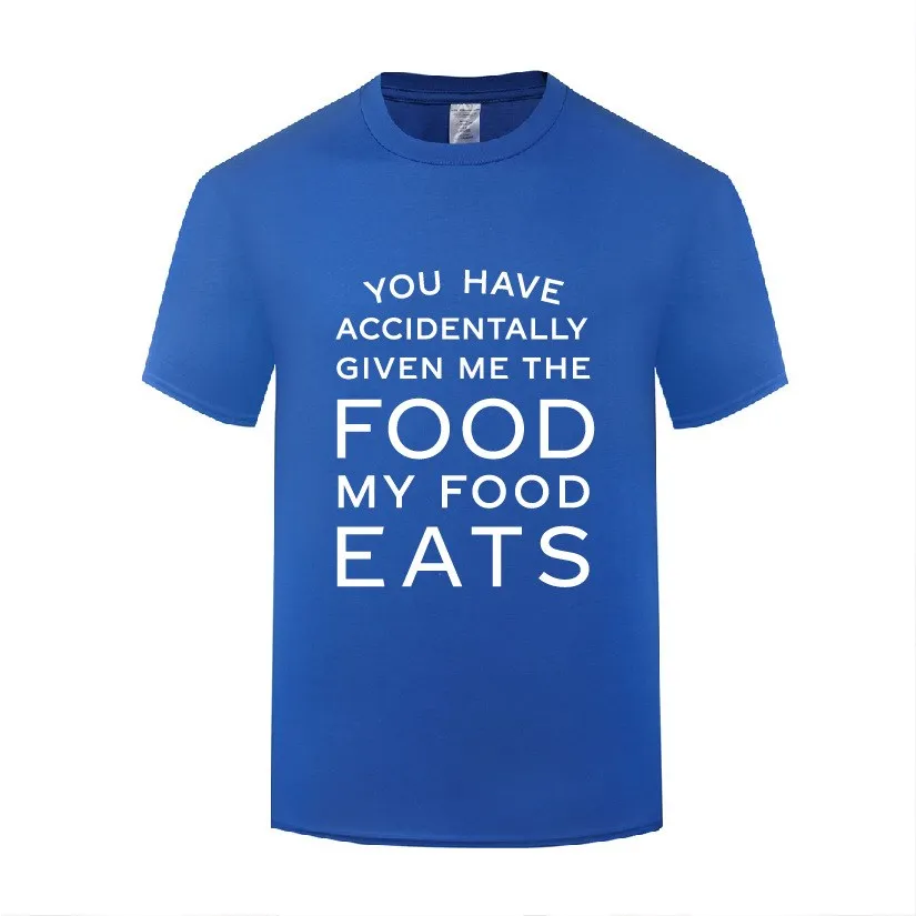 Funny You Have Accidentally Given Me Food My Food Eats Cotton T Shirt Vintage Men O-Neck Summer Short Sleeve Tshirt Clothes
Funny You Have Accidentally Given Me Food My Food Eats Cotton T Shirt Vintage Men O-Neck Summer Short Sleeve Tshirt Clothes