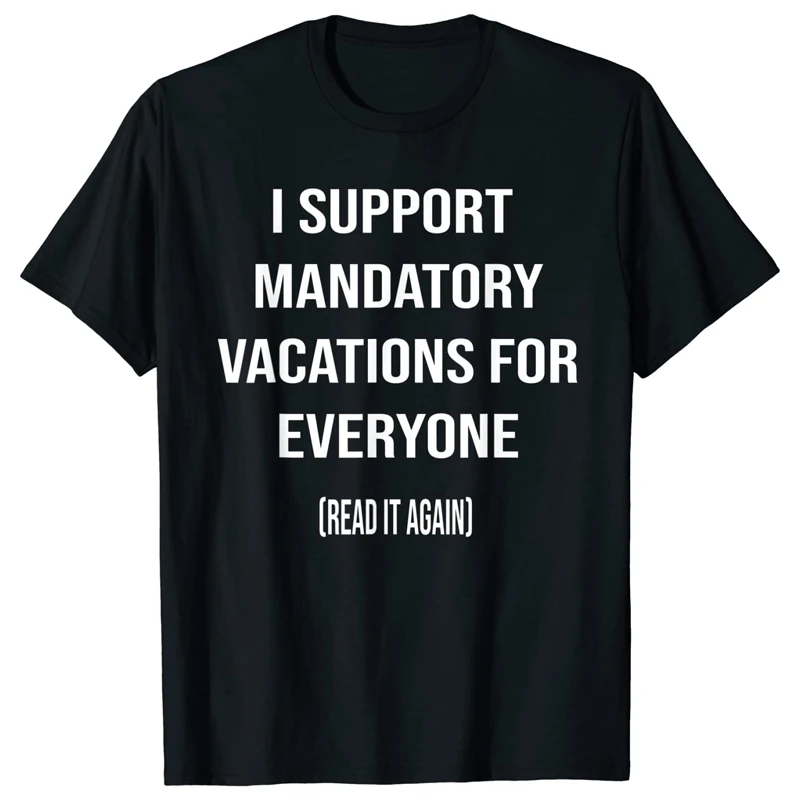 2021 Men's Cotton T-shirt Summer Promotion Funny I Support Mandatory Vacations for Everyone Printed Casual Street Loose T-shirt
2021 Men's Cotton T-shirt Summer Promotion Funny I Support Mandatory Vacations for Everyone Printed Casual Street Loose T-shirt