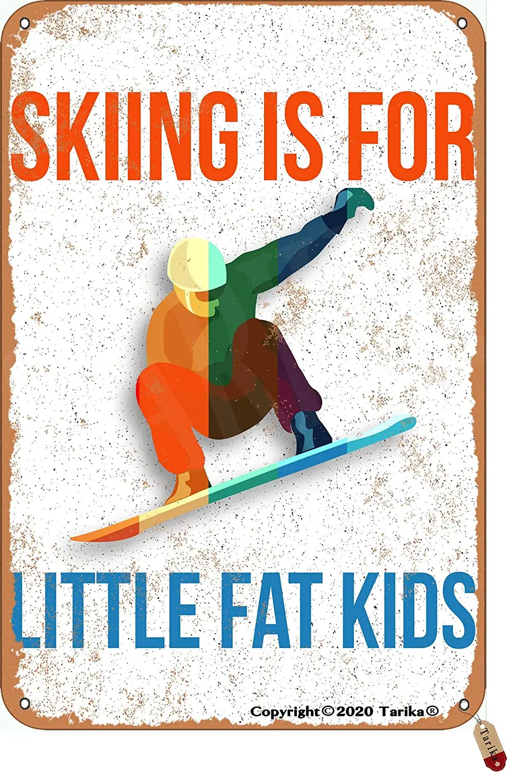 Tarika Skiing is for Little Fat Kids 20X30 cm Vintage Look Iron Decoration Poster Sign for Home Inspirational Quotes Wall Decor
Tarika Skiing is for Little Fat Kids 20X30 cm Vintage Look Iron Decoration Poster Sign for Home Inspirational Quotes Wall Decor