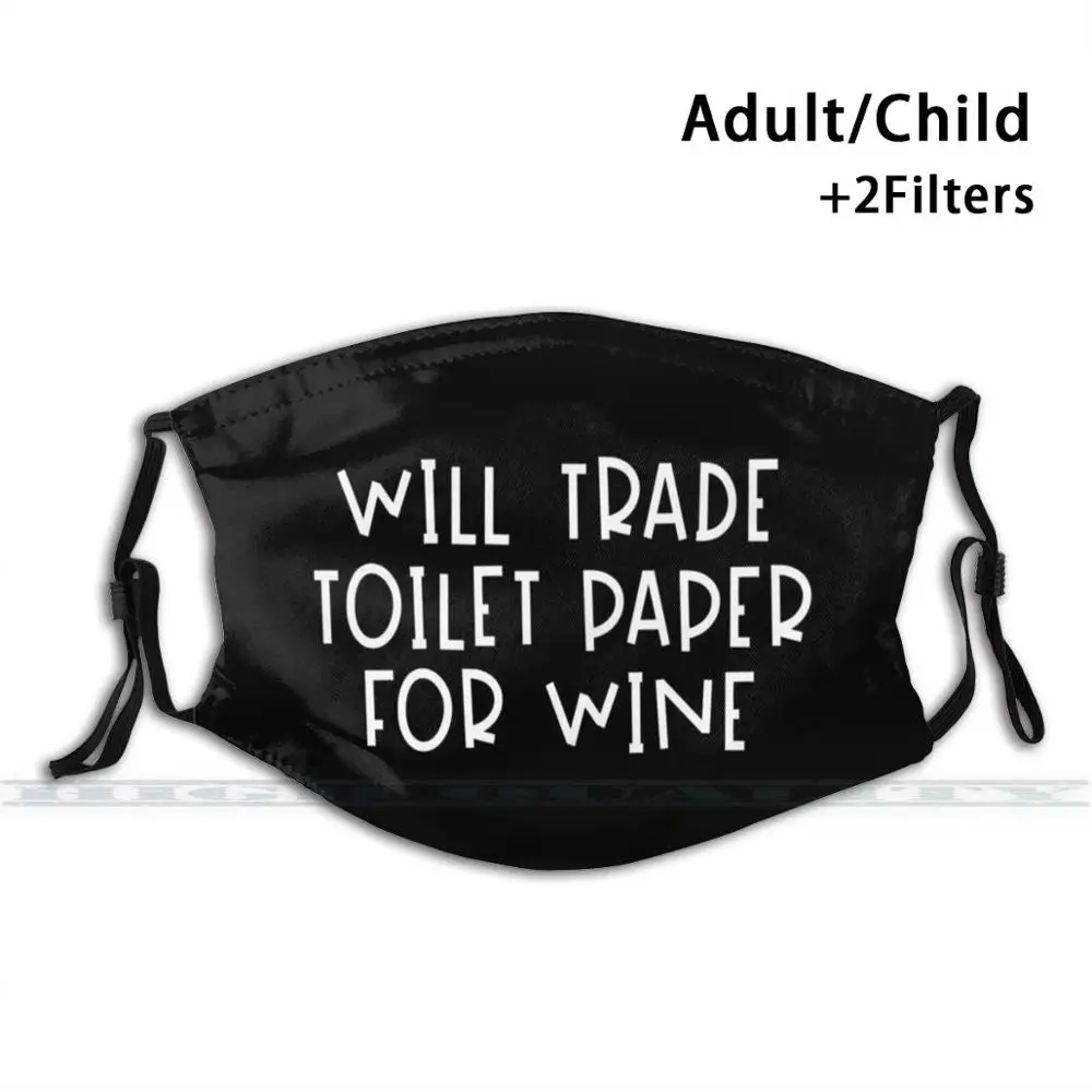 Will Trade Toilet Paper For Wine Custom Design For Adult Kids Anti Dust Filter Diy Cute Print Washable Mask Toilet
Will Trade Toilet Paper For Wine Custom Design For Adult Kids Anti Dust Filter Diy Cute Print Washable Mask Toilet