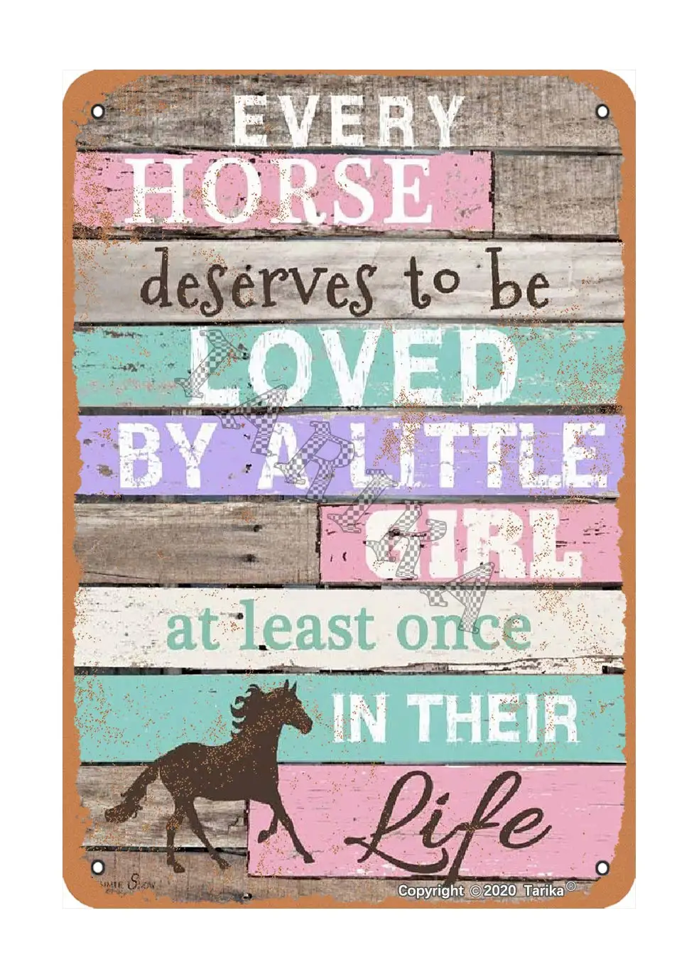 Every Horse Deserves to Loved by Little Girl at Least Once in Their Life Iron Vintage Look 8X12 Inch Decoration Poster Sign
Every Horse Deserves to Loved by Little Girl at Least Once in Their Life Iron Vintage Look 8X12 Inch Decoration Poster Sign