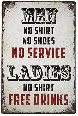 ERLOOD Men No Shirt Sign No Service Ladies Free Drinks Man Cave Tin Sign Retro Metal Bar Pub Poster 12 X 8 
ERLOOD Men No Shirt Sign No Service Ladies Free Drinks Man Cave Tin Sign Retro Metal Bar Pub Poster 12 X 8