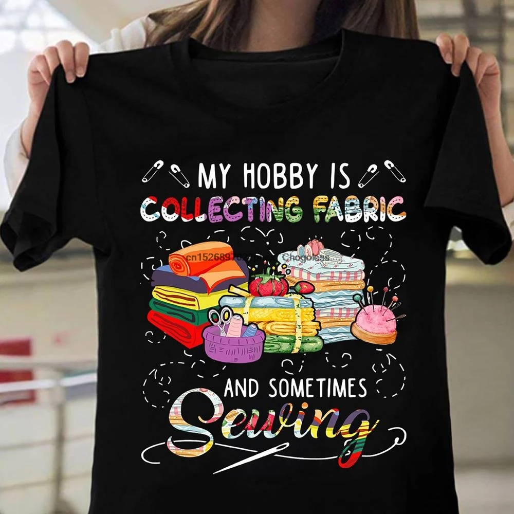 My Hobby Is Collecting Fabric And Sometimes Sewing T shirt Sewing Lovers Funny Shirt Gift
My Hobby Is Collecting Fabric And Sometimes Sewing T shirt Sewing Lovers Funny Shirt Gift