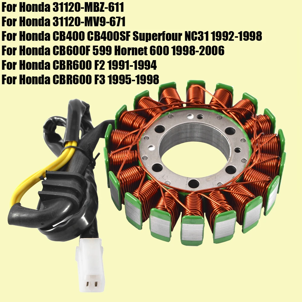 Stator Coil for Honda CBR600 F2 F3 CB600F 599 Hornet 600 CB400 CB400SF Superfour NC31 31120-MBZ-611 31120-MV9-671 CBR 600
Stator Coil for Honda CBR600 F2 F3 CB600F 599 Hornet 600 CB400 CB400SF Superfour NC31 31120-MBZ-611 31120-MV9-671 CBR 600