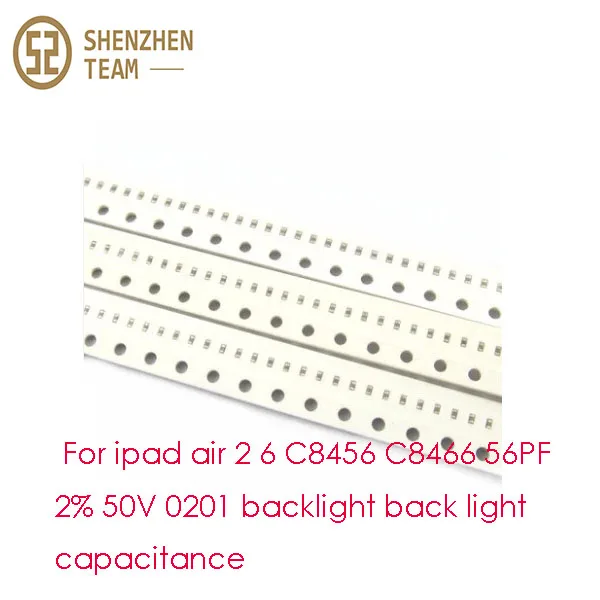 SZteam 10pcs/lot For ipad air 2 6 C8456 C8466 56PF 2% 50V 0201 backlight back light capacitance Replacement Parts
SZteam 10pcs/lot For ipad air 2 6 C8456 C8466 56PF 2% 50V 0201 backlight back light capacitance Replacement Parts