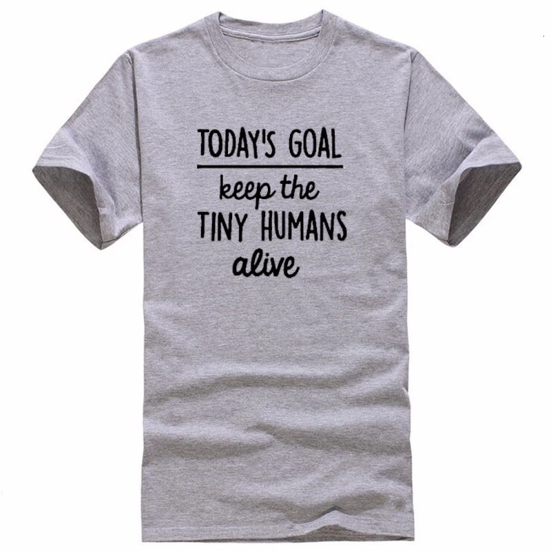 

Today 's goal keep the tiny humans alive printing t-shirt tops fashion slogan grunge tumblr goth tees art girl gift tshirt K698