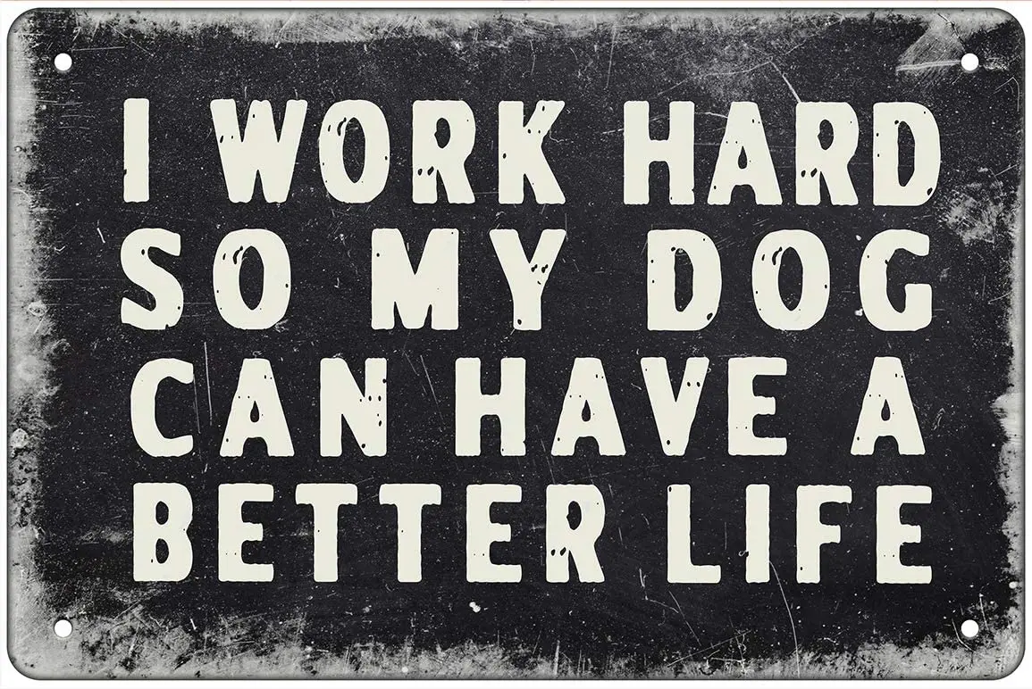 I Work Hard So My Dog Can Have A Better Life Tin Sign Metal Wall Sign Poster Home Garden Wall Decoration Plaque Metal Plate
I Work Hard So My Dog Can Have A Better Life Tin Sign Metal Wall Sign Poster Home Garden Wall Decoration Plaque Metal Plate