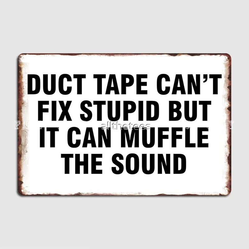 Duct Tape Can't Fix Stupid But It Can Muffle The Sound Metal Sign Cinema Kitchen Kitchen Design Wall Plaque Tin Sign Poster
Duct Tape Can't Fix Stupid But It Can Muffle The Sound Metal Sign Cinema Kitchen Kitchen Design Wall Plaque Tin Sign Poster