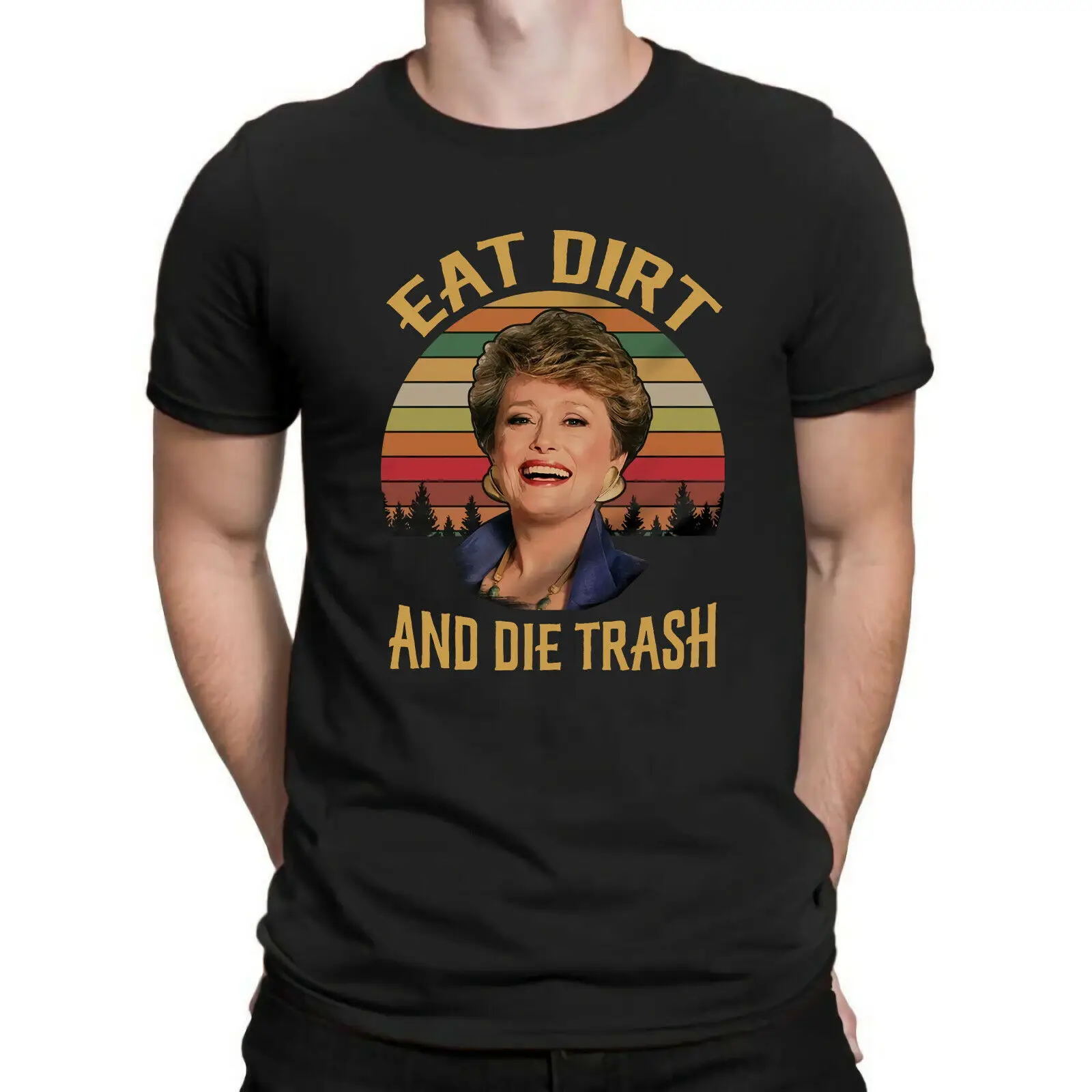 Eat Dirt and Die Trash Blanche Golden Girls Vintage Retro Men's Black T-shirt 
Eat Dirt and Die Trash Blanche Golden Girls Vintage Retro Men's Black T-shirt