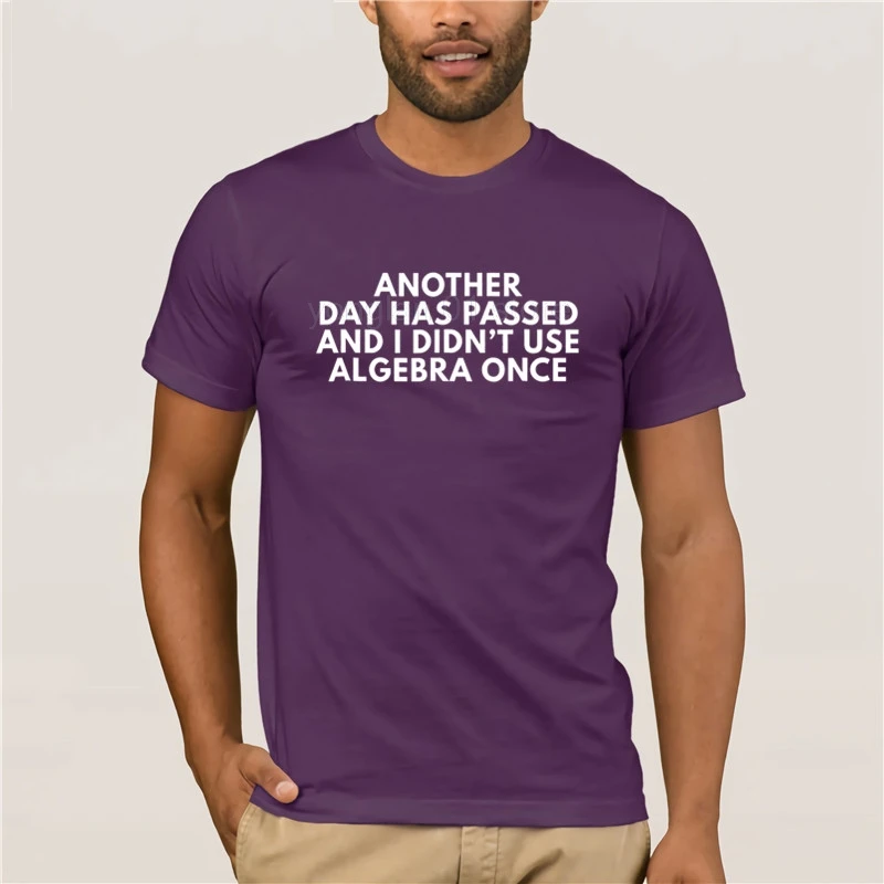 Men's Fashion Style T-Shirt Another Day Has Passed And I Didn't Use Algebra Once Hot men's fun casual print T-shirt
Men's Fashion Style T-Shirt Another Day Has Passed And I Didn't Use Algebra Once Hot men's fun casual print T-shirt