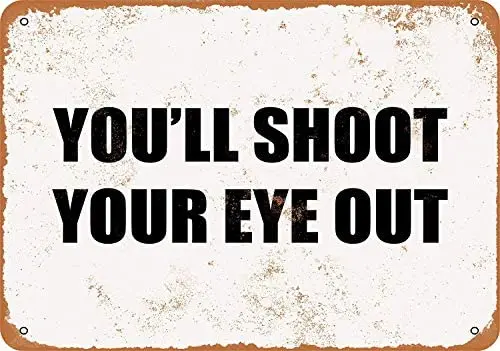 12 x 16 Inches Metal Sign - You'll Shoot Your Eye Out - Vintage Look Wall Decoration
12 x 16 Inches Metal Sign - You'll Shoot Your Eye Out - Vintage Look Wall Decoration