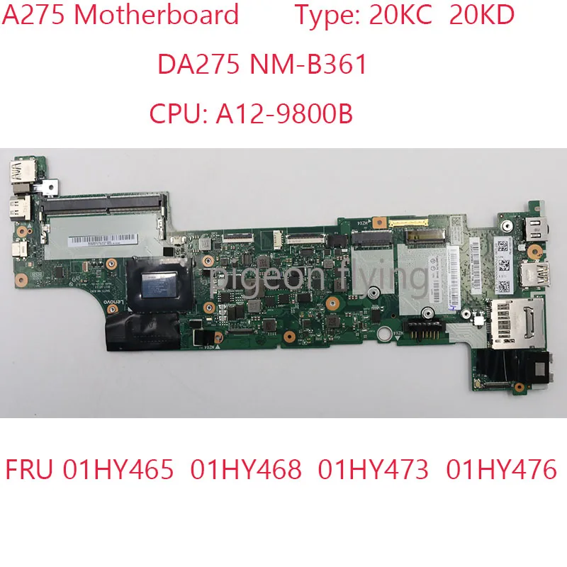 Материнская плата A275 для ноутбука Thinkpad A275 20KC 20KD DA275 NM-B361 01HY465 01HY468 01HY473 01HY476 CPU A12-9800B 100%
Материнская плата A275 для ноутбука Thinkpad A275 20KC 20KD DA275 NM-B361 01HY465 01HY468 01HY473 01HY476 CPU A12-9800B 100%