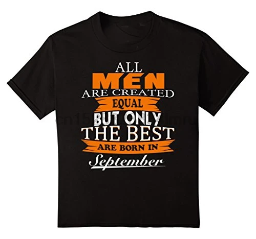 Cotton T Shirt Men Print Summer Style All Men Created Equal But The Best Are Born In September Make Tee Shirts
Cotton T Shirt Men Print Summer Style All Men Created Equal But The Best Are Born In September Make Tee Shirts