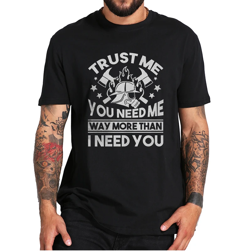 Trust Me You Need Firefighter T-shirt Funny Firefighter Design Print T Shirt Summer Casual Essential 100% Cotton Basic Tee Tops
Trust Me You Need Firefighter T-shirt Funny Firefighter Design Print T Shirt Summer Casual Essential 100% Cotton Basic Tee Tops
