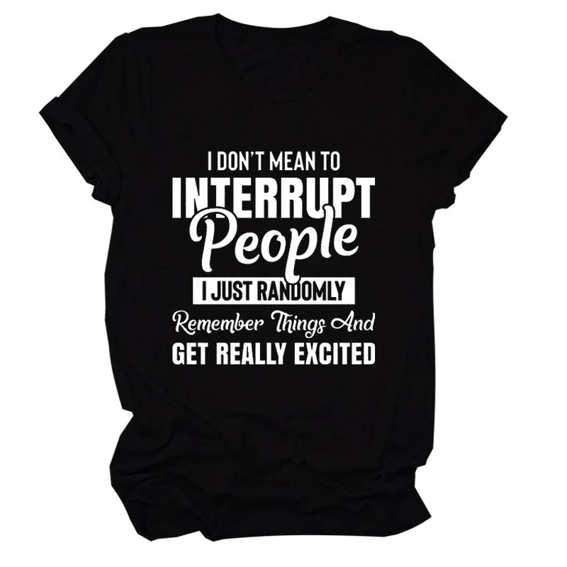 Interrupt People Letter Print Women T Shirt Short Sleeve O Neck Loose Women Tshirt Ladies Tee Shirt Tops Clothes Camisetas Mujer
Interrupt People Letter Print Women T Shirt Short Sleeve O Neck Loose Women Tshirt Ladies Tee Shirt Tops Clothes Camisetas Mujer