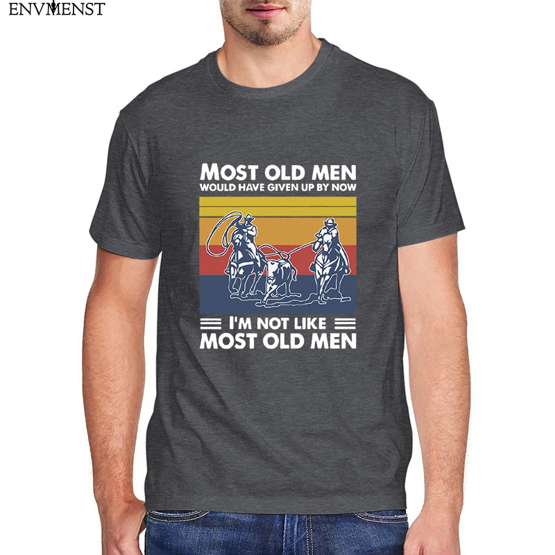 

Funny Men's t shirt Most Old Men Would Have Given Up By Now I'm Not Like Most Old Men Funny 100% cotton casual men's shirt