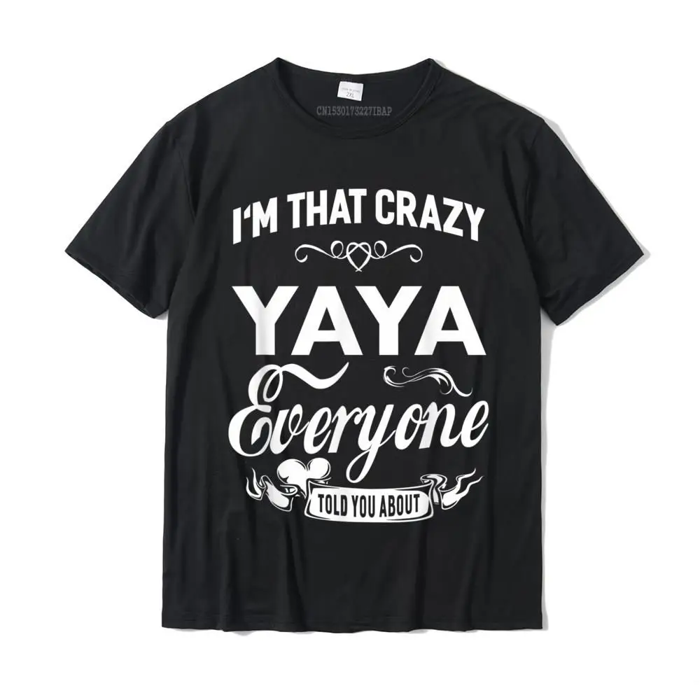 I'm That Crazy Yaya Grandma Gift Women T-Shirt Casual Top T-Shirts Classic Cotton Men's Tops Shirt Personalized
I'm That Crazy Yaya Grandma Gift Women T-Shirt Casual Top T-Shirts Classic Cotton Men's Tops Shirt Personalized