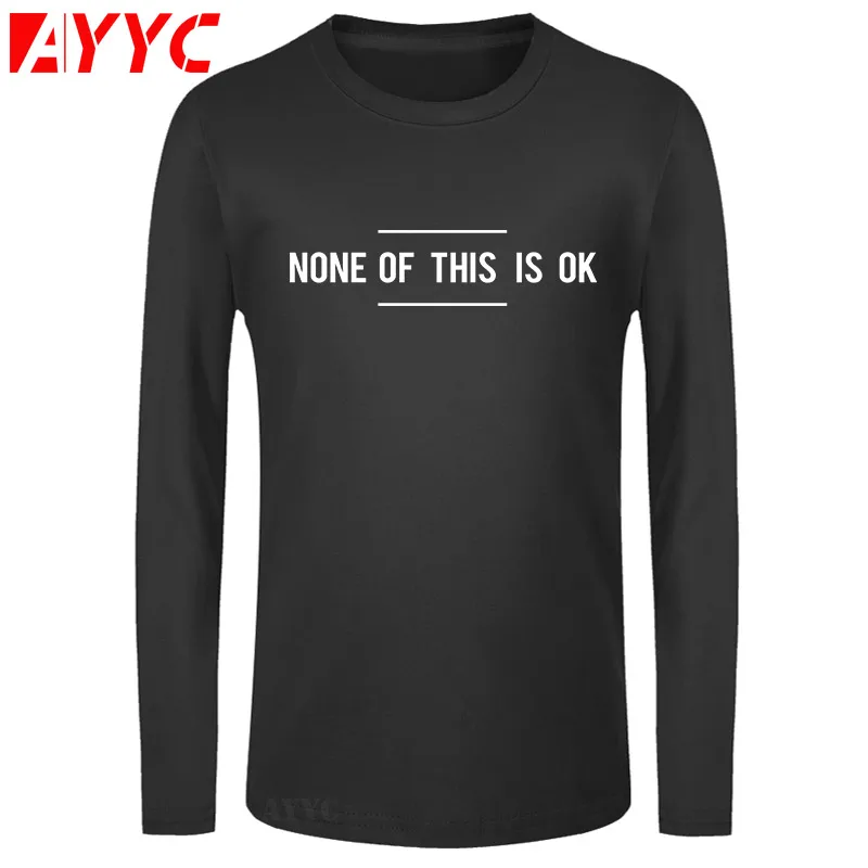 AYYC long sleeve tee 100% Cotton O-neck Custom Printed Tshirt Men T shirt None of this is OK - Anti Trump men T-Shirt
AYYC long sleeve tee 100% Cotton O-neck Custom Printed Tshirt Men T shirt None of this is OK - Anti Trump men T-Shirt