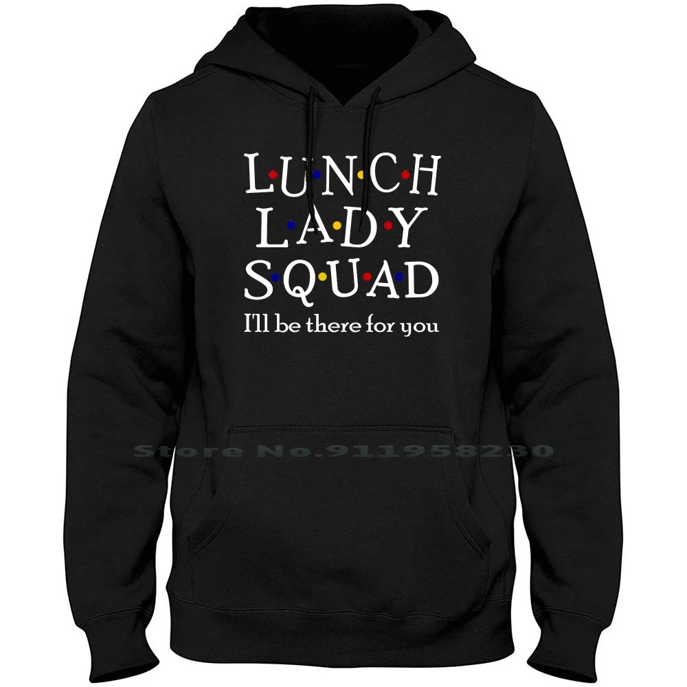 

Lunch Lady Squad I'll Be There For You Hoodie Sweater Cotton Typography Popular Quotes There Squad Lunch Quad Here You Ny Funny