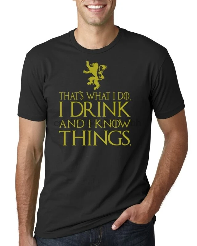

That's What I Do I Drink and I Know Things T-Shirt GOT Tyrion Graphic Humor Tee