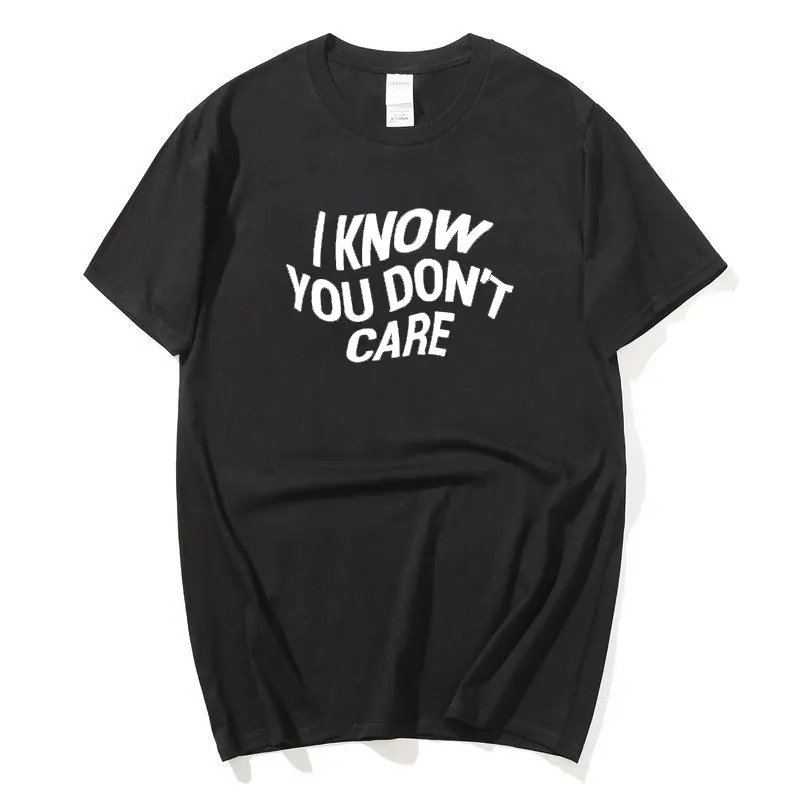 I Know You Dont Care printing T-SHIRT Men Summer Short Sleeves T Shirt Tops Tees Harajuku Fashion Casual Couple T Shirt
I Know You Dont Care printing T-SHIRT Men Summer Short Sleeves T Shirt Tops Tees Harajuku Fashion Casual Couple T Shirt