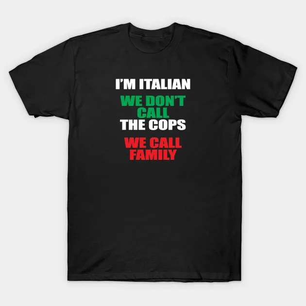 Мужская футболка с надписью I'm Italian We Don't Call The Cops family (2) женская