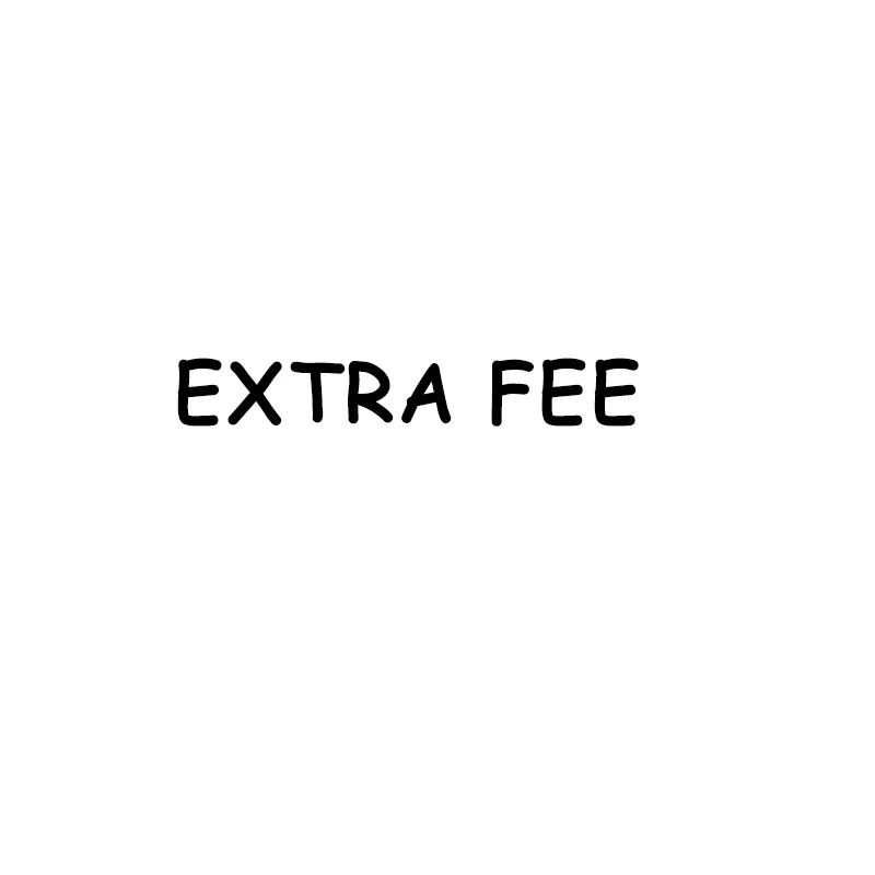 extra fee 
extra fee