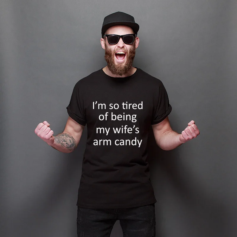 

Hot Sale I'm So Tired Of Being My Wife's Arm Candy Pure Cotton Streetwear TShirt Unique Slim Fit Tee Shirts Cute Men T-Shirt