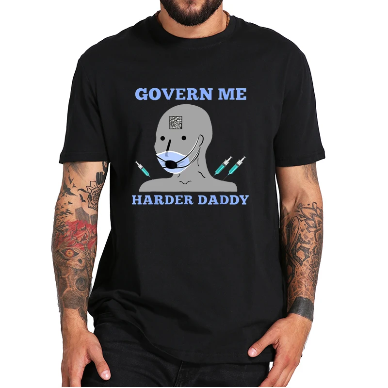 

Govern Me Harder Daddy Meme T Shirt Funny Anti Vaxxer unvaccine Joke Sarcasm Casual Tee Tops Short Sleeves 100% Cotton EU Size