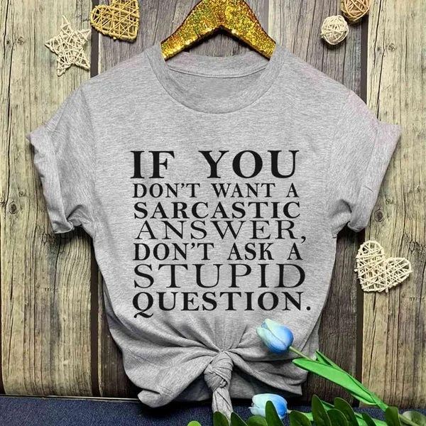 If you don't want a sarcastic answer don't ask stupid questions Graphic Casual tee for Women and Girls casual tees vintage tops
If you don't want a sarcastic answer don't ask stupid questions Graphic Casual tee for Women and Girls casual tees vintage tops