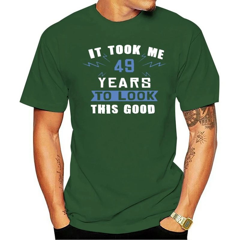 2021 Fashion 100% Cotton O-neck T-shirt Men It Took Me 49 Years To Look This Good Women
2021 Fashion 100% Cotton O-neck T-shirt Men It Took Me 49 Years To Look This Good Women