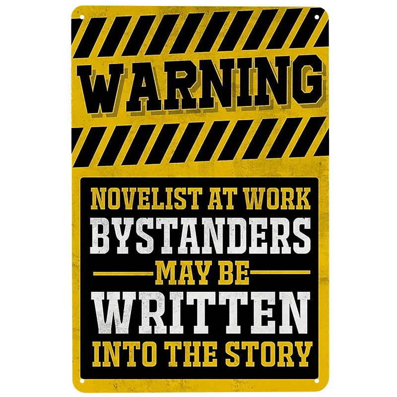 Warning novelist at work printed Metal Signs Retro Tin Signs Funny Poster Decor for Bar Pub Club Decoration for Living Room Home 
Warning novelist at work printed Metal Signs Retro Tin Signs Funny Poster Decor for Bar Pub Club Decoration for Living Room Home